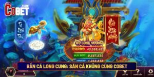 Bắn Cá Long Cung: Săn Cá Khủng Cùng Cobet