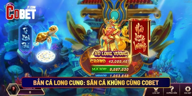 Bắn Cá Long Cung: Săn Cá Khủng Cùng Cobet