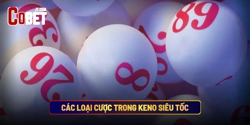 Các Loại Cược Trong Keno Siêu Tốc