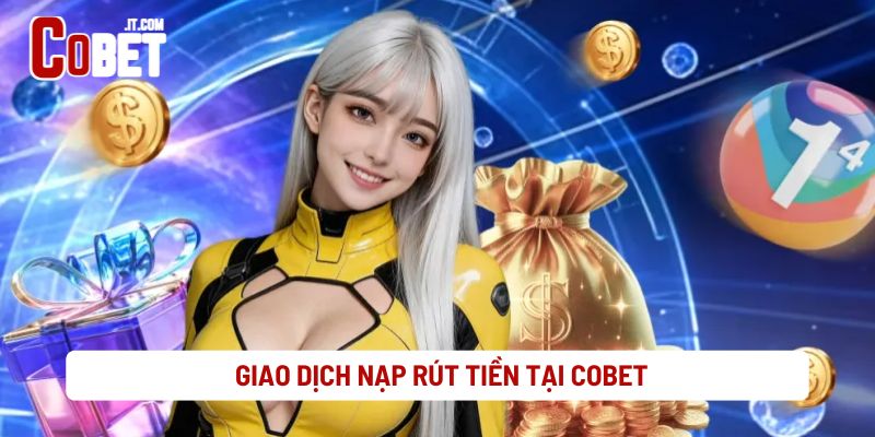 Giao Dịch Nạp Rút Tiền Tại Cobet