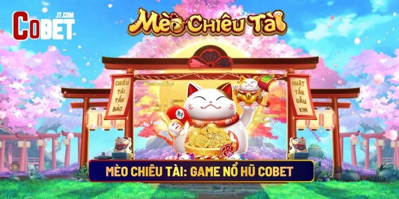 Mèo Chiêu Tài: Game Nổ Hũ Cobet