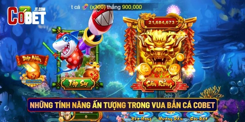 Những Tính Năng Ấn Tượng Trong Vua Bắn Cá Cobet