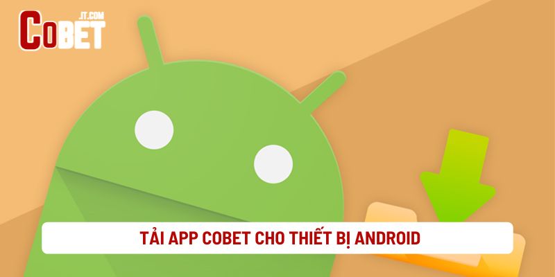 Tải App Cobet Cho Thiết Bị Android